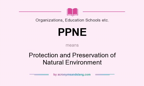 What does PPNE mean? It stands for Protection and Preservation of Natural Environment