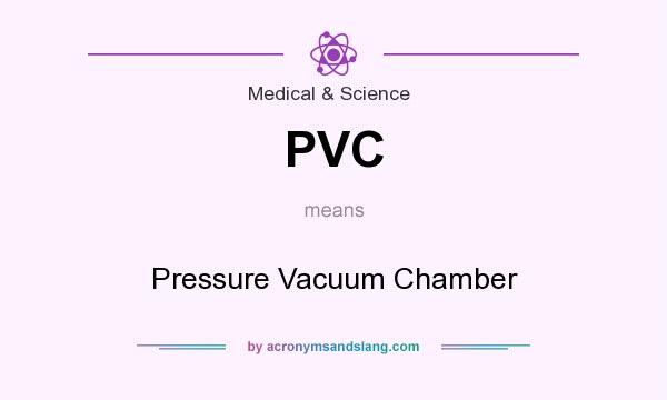 What does PVC mean? It stands for Pressure Vacuum Chamber