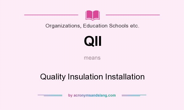 What does QII mean? It stands for Quality Insulation Installation