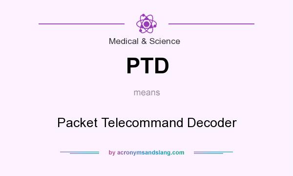 What does PTD mean? It stands for Packet Telecommand Decoder