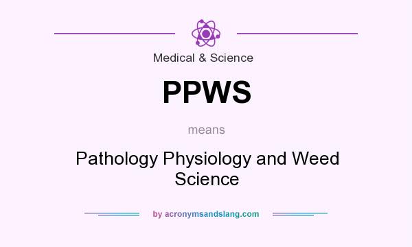 What does PPWS mean? It stands for Pathology Physiology and Weed Science