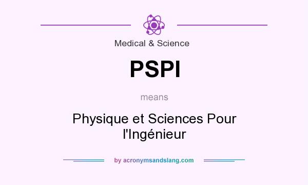 What does PSPI mean? It stands for Physique et Sciences Pour l`Ingénieur