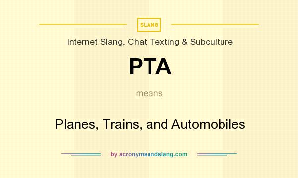 What does PTA mean? It stands for Planes, Trains, and Automobiles