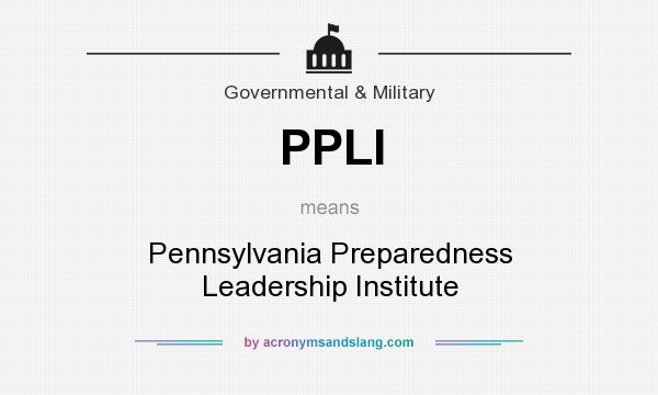 What does PPLI mean? It stands for Pennsylvania Preparedness Leadership Institute