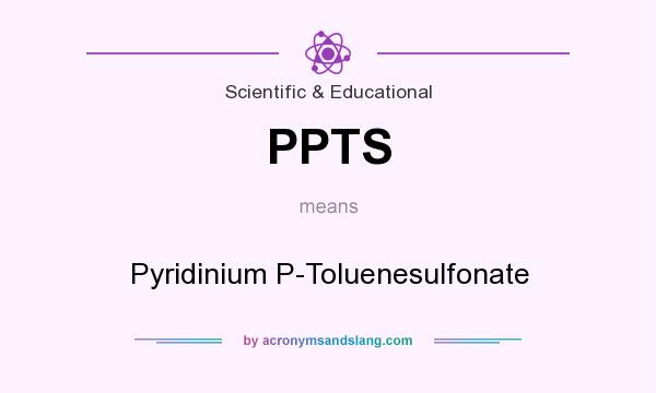 What does PPTS mean? It stands for Pyridinium P-Toluenesulfonate