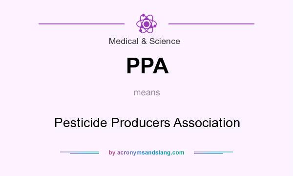 What does PPA mean? It stands for Pesticide Producers Association