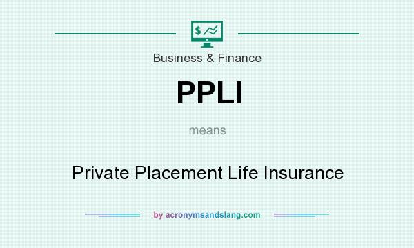 What does PPLI mean? It stands for Private Placement Life Insurance