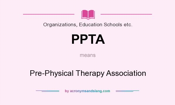 What does PPTA mean? It stands for Pre-Physical Therapy Association