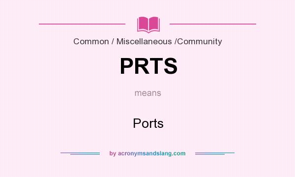 What does PRTS mean? It stands for Ports