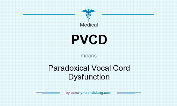 What does PVCD mean? It stands for Paradoxical Vocal Cord Dysfunction