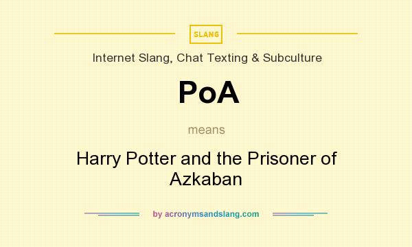 What does PoA mean? It stands for Harry Potter and the Prisoner of Azkaban