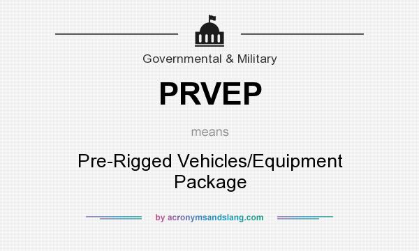 What does PRVEP mean? It stands for Pre-Rigged Vehicles/Equipment Package