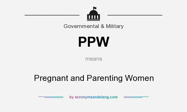 What does PPW mean? It stands for Pregnant and Parenting Women