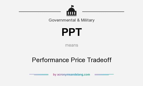 What does PPT mean? It stands for Performance Price Tradeoff