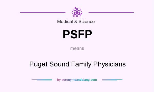 What does PSFP mean? It stands for Puget Sound Family Physicians
