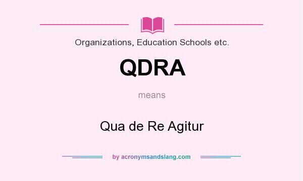 What does QDRA mean? It stands for Qua de Re Agitur