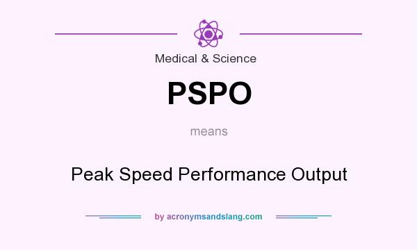 What does PSPO mean? It stands for Peak Speed Performance Output