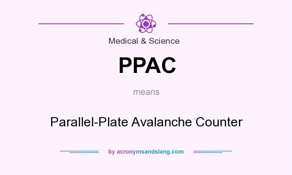 What does PPAC mean? It stands for Parallel-Plate Avalanche Counter