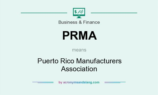 What does PRMA mean? It stands for Puerto Rico Manufacturers Association