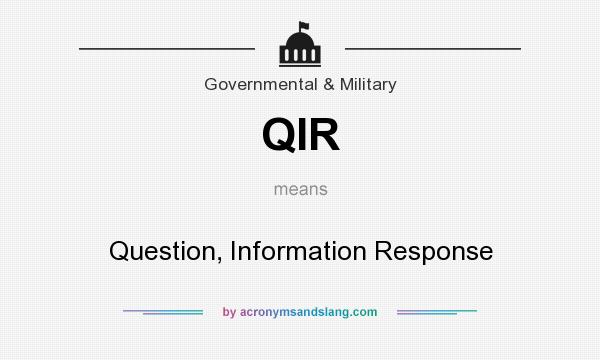 What does QIR mean? It stands for Question, Information Response