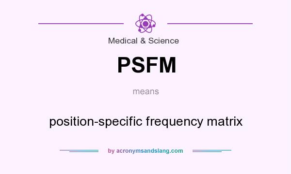 What does PSFM mean? It stands for position-specific frequency matrix