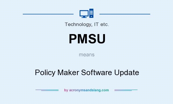 What does PMSU mean? It stands for Policy Maker Software Update