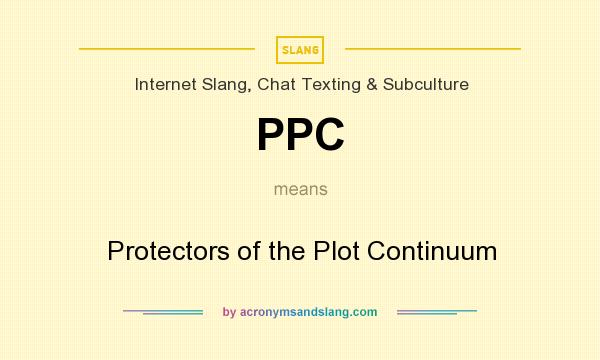What does PPC mean? It stands for Protectors of the Plot Continuum