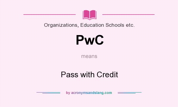 What does PwC mean? It stands for Pass with Credit