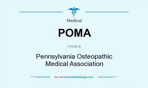 What does POMA mean? It stands for Pennsylvania Osteopathic Medical Association