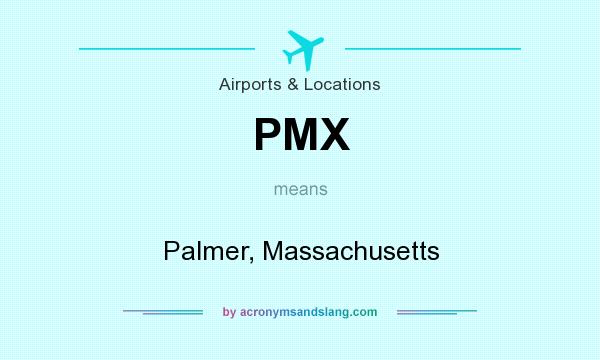 What does PMX mean? It stands for Palmer, Massachusetts