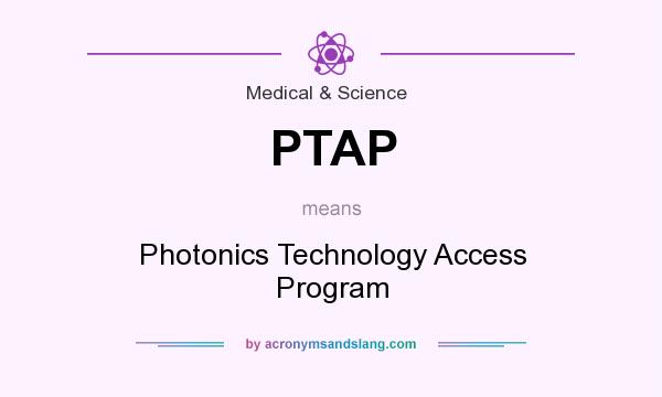 What does PTAP mean? It stands for Photonics Technology Access Program