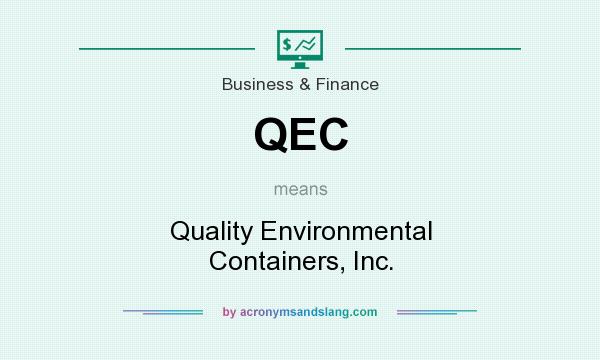 What does QEC mean? It stands for Quality Environmental Containers, Inc.