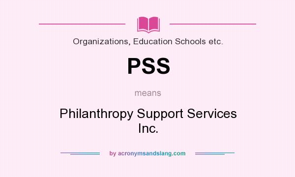 What does PSS mean? It stands for Philanthropy Support Services Inc.