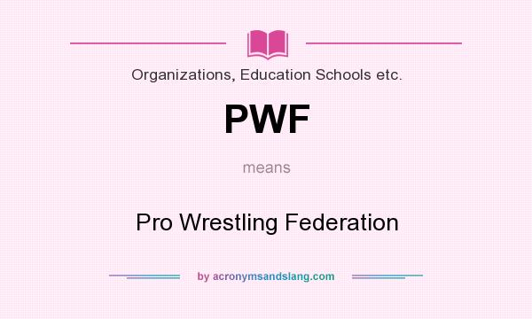 What does PWF mean? It stands for Pro Wrestling Federation