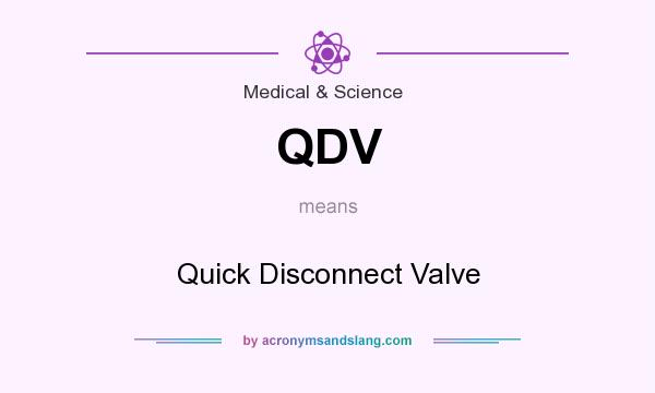 What does QDV mean? It stands for Quick Disconnect Valve