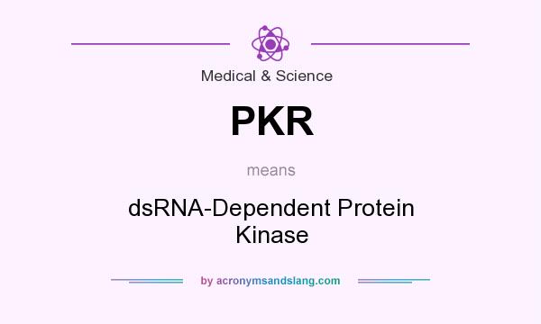 What does PKR mean? It stands for dsRNA-Dependent Protein Kinase