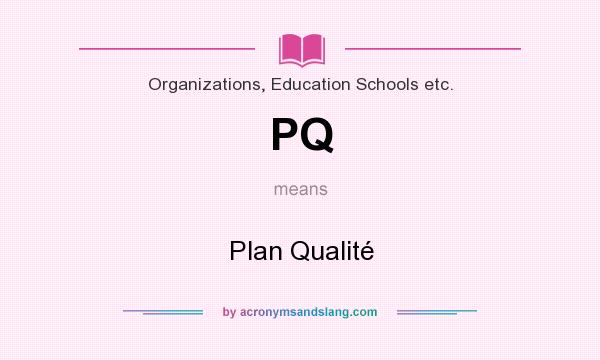 What does PQ mean? It stands for Plan Qualité
