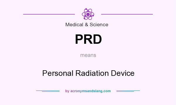 What does PRD mean? It stands for Personal Radiation Device