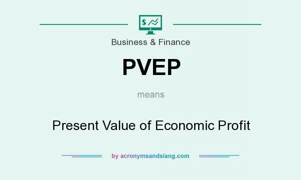 What does PVEP mean? It stands for Present Value of Economic Profit