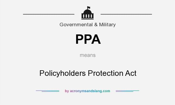 What does PPA mean? It stands for Policyholders Protection Act