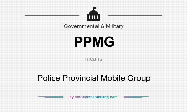 What does PPMG mean? It stands for Police Provincial Mobile Group