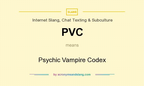 What does PVC mean? It stands for Psychic Vampire Codex
