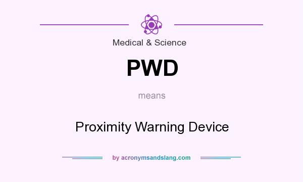 What does PWD mean? It stands for Proximity Warning Device