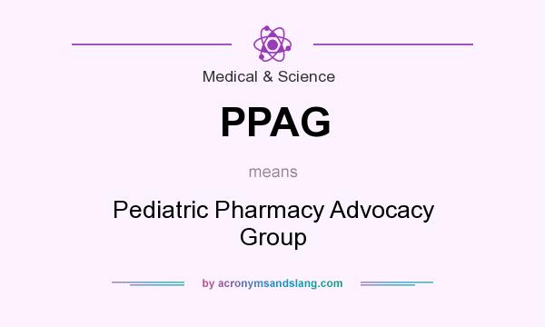What does PPAG mean? It stands for Pediatric Pharmacy Advocacy Group