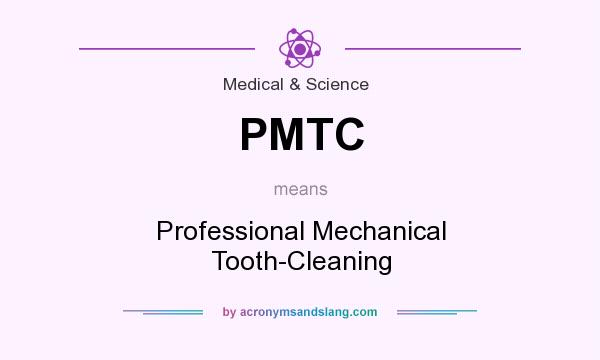 What does PMTC mean? It stands for Professional Mechanical Tooth-Cleaning