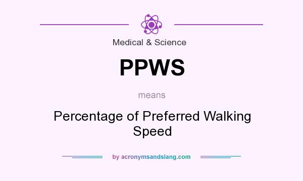 What does PPWS mean? It stands for Percentage of Preferred Walking Speed