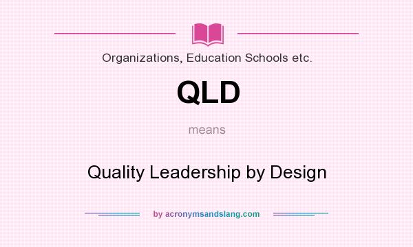 What does QLD mean? It stands for Quality Leadership by Design