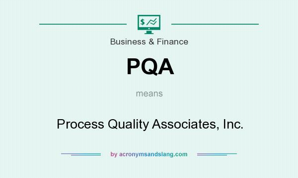 What does PQA mean? It stands for Process Quality Associates, Inc.
