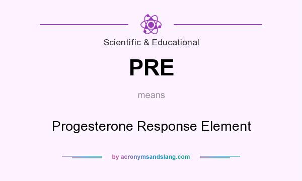 What does PRE mean? It stands for Progesterone Response Element