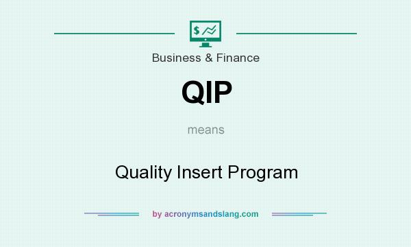 What does QIP mean? It stands for Quality Insert Program